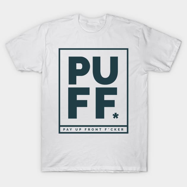 PUFF - pay up front T-Shirt by ballano